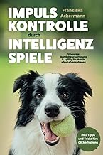 Impulskontrolle durch Intelligenzspiele: Sinnvolle Hundebeschäftigung & Agility für Hunde aller…
