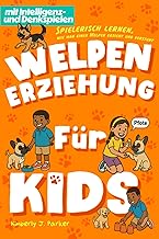 Welpen-Erziehung für Kids: Spielerisch lernen, wie man einen Welpen erzieht und versteht (Hundeh…