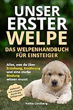 Unser erster Welpe – Das Welpenhandbuch für Einsteiger: Alles, was du über Erziehung, Ernährun…