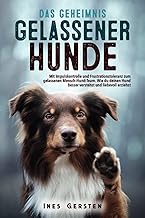 Das Geheimnis gelassener Hunde: Mit Impulskontrolle und Frustrationstoleranz zum gelassenen Mensc…