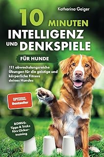 10 Minuten Intelligenz- und Denkspiele für Hunde – 111 abwechslungsreiche Übungen für die ge…