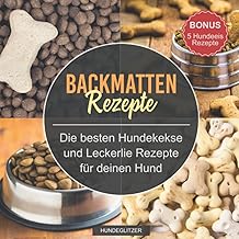 Backmatten Rezepte: Die besten Hundekekse und Leckerlie Rezepte für deinen Hund | Backbuch mit v…
