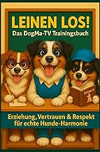 LEINEN LOS! Das DogMa-TV Trainingsbuch: Erziehung, Verständnis & Respekt für echte Hunde-Harmon…
