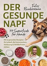 Der gesunde Napf – 77 Superfoods für Hunde: Mit 23 gesunden Rezepten für Leckerli, die Immuns…