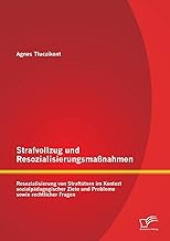 Strafvollzug und Resozialisierungsmaßnahmen: Resozialisierung von Straftätern im Kontext sozial…