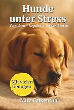 Hunde unter Stress – Verstehen, Regulieren, Stabilisieren: Ein praxisorientiertes Standardwerk …