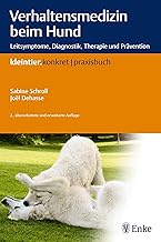 Verhaltensmedizin beim Hund: Leitsymptome, Diagnostik, Therapie und Prävention (Kleintier konkret)