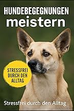 Hundebegegnungen meistern: Stressfrei durch den Alltag