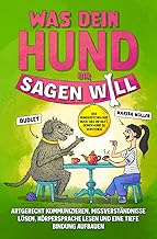 Was dein Hund dir sagen will: Artgerecht kommunizieren, Missverständnisse lösen, Körpersprache…