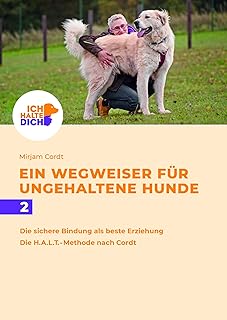 Die sichere Bindung ist die beste Erziehung. Die H.A.L.T.-Methode nach Cordt: Mensch-Hund-Bindung…