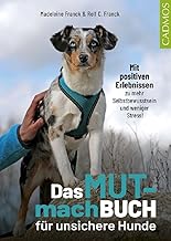 Das Mutmachbuch für unsichere Hunde: Mit positiven Erlebnissen zu mehr Selbstbewusstsein und wen…