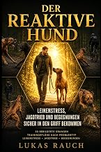 Der reaktive Hund: Leinenstress, Jagdtrieb und Begegnungen sicher in den Griff bekommen (Der reak…