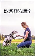Hundetraining für Welpen und Junghunde: für Anfänger und erfahrene Hundehalter – Hundeauswahl,…