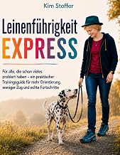 Leinenführigkeit EXPRESS: Für alle, die schon vieles probiert haben – ein praktischer Trainin…