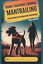 Trainingsjournal Mantrailing: Trail-Notizen für erfolgreiche Suchteams: Trainingstagebuch, Trail…