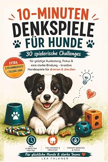 10-Minuten Denkspiele für Hunde: Die 30-Tage-Challenge für geistige Auslastung, Fokus & Bindung…