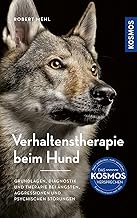 Verhaltenstherapie beim Hund: Grundlagen, Diagnostik und Therapieansätze bei Ängsten, Aggressio…